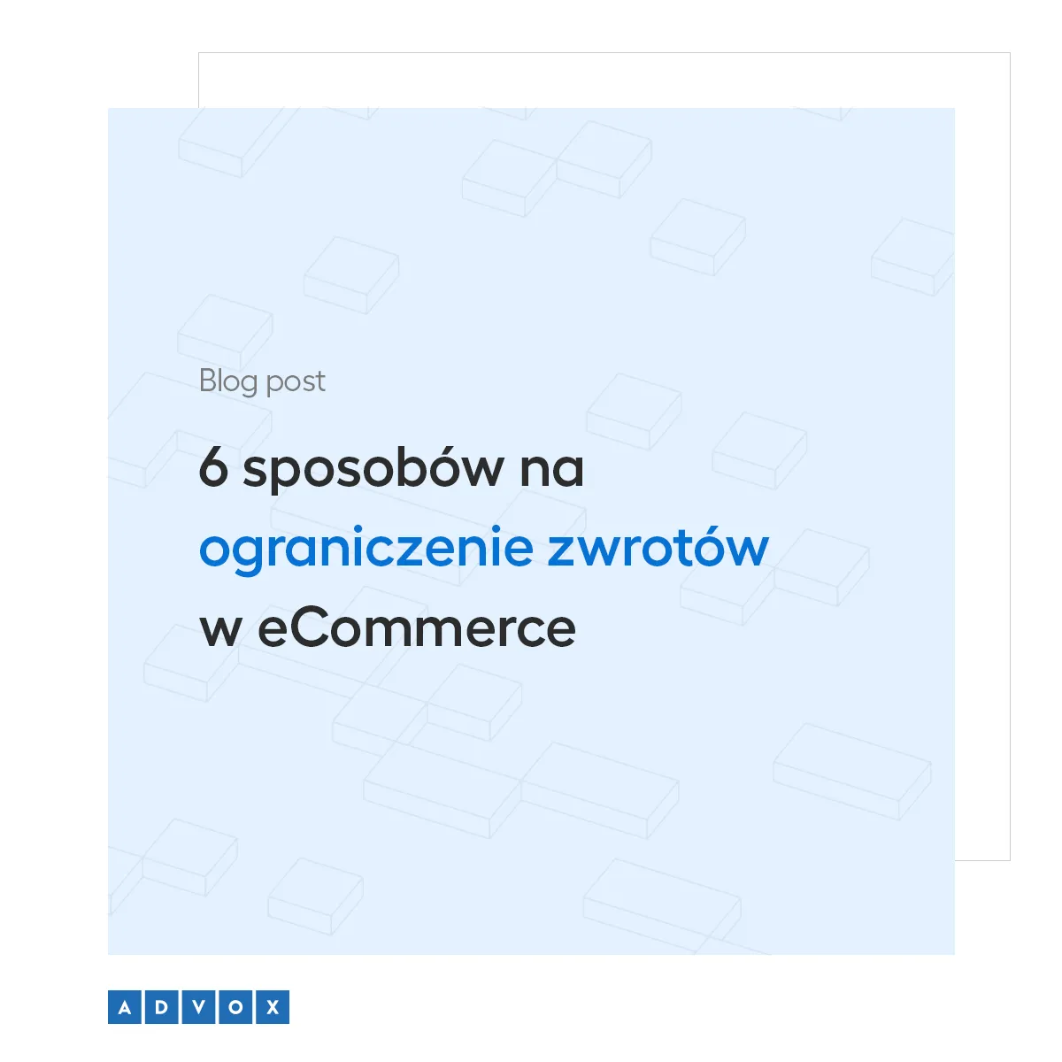 6 sposobów na ograniczenie zwrotów w eCommerce Advox Studio