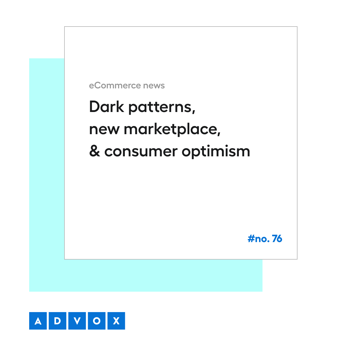 Dark patterns, new marketplace & consumer optimism - eCommerce News No. 76