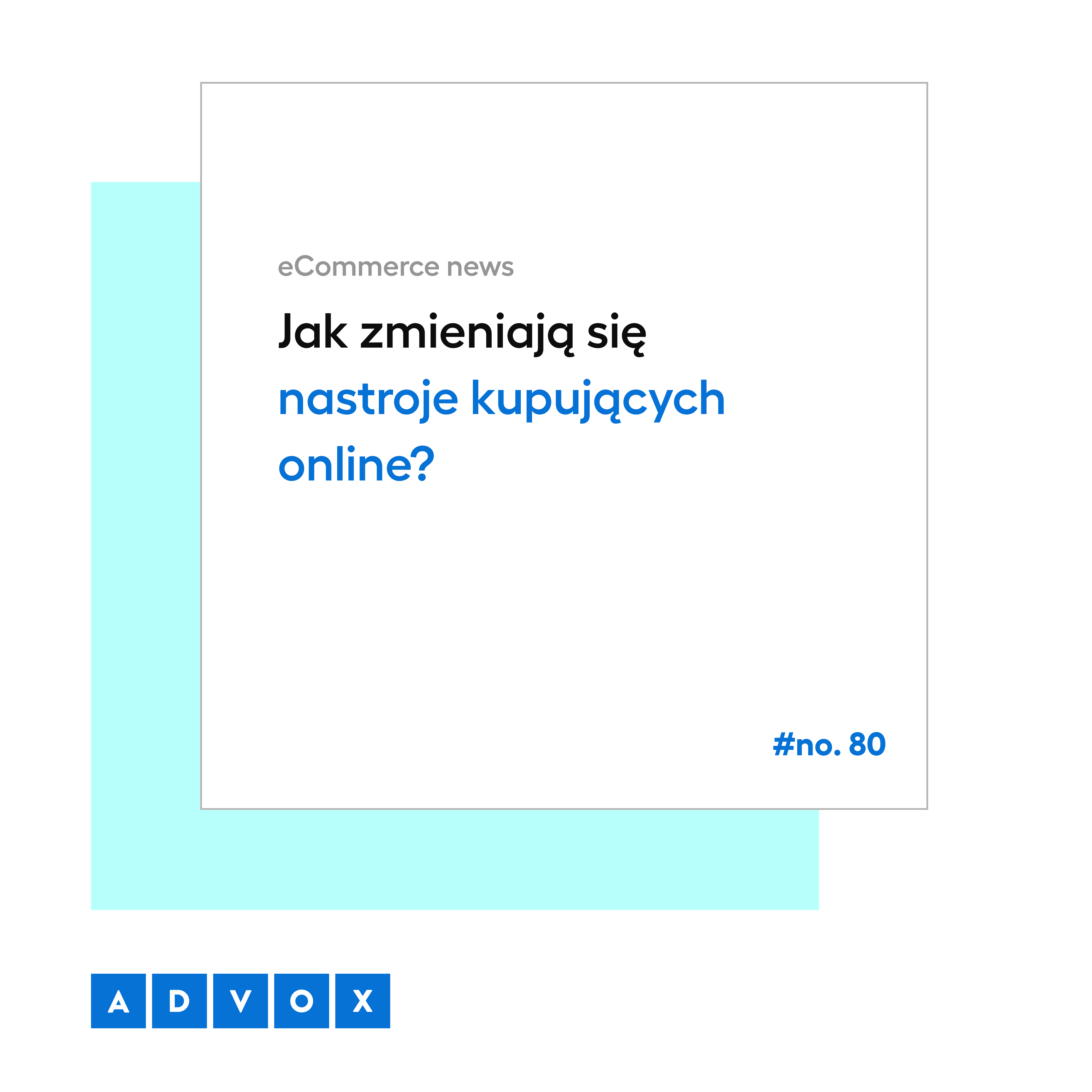 Jak zmieniają się nastroje kupujących online? eCommerce News No. 80