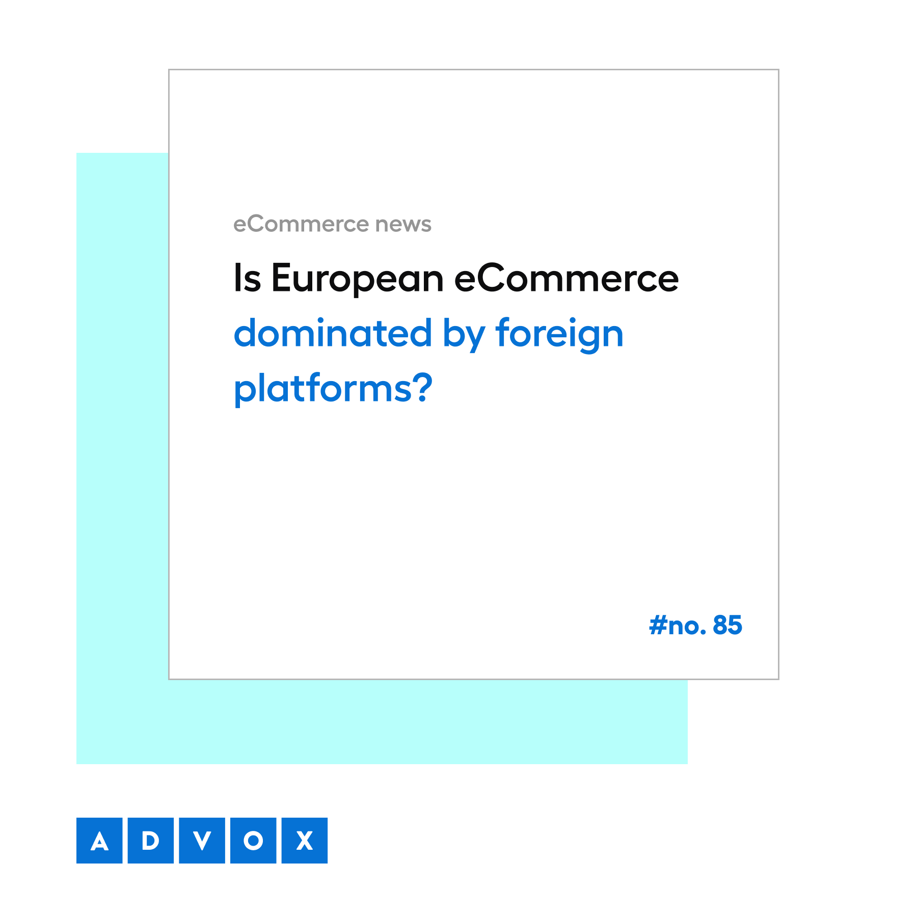 Is European eCommerce dominated by foreign platforms? eCommerce News No. 85