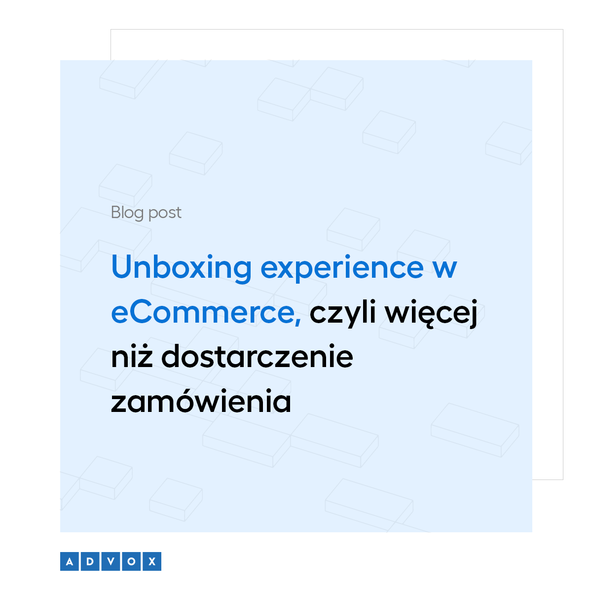 Unboxing experience w eCommerce, czyli więcej niż dostarczenie zamówienia 