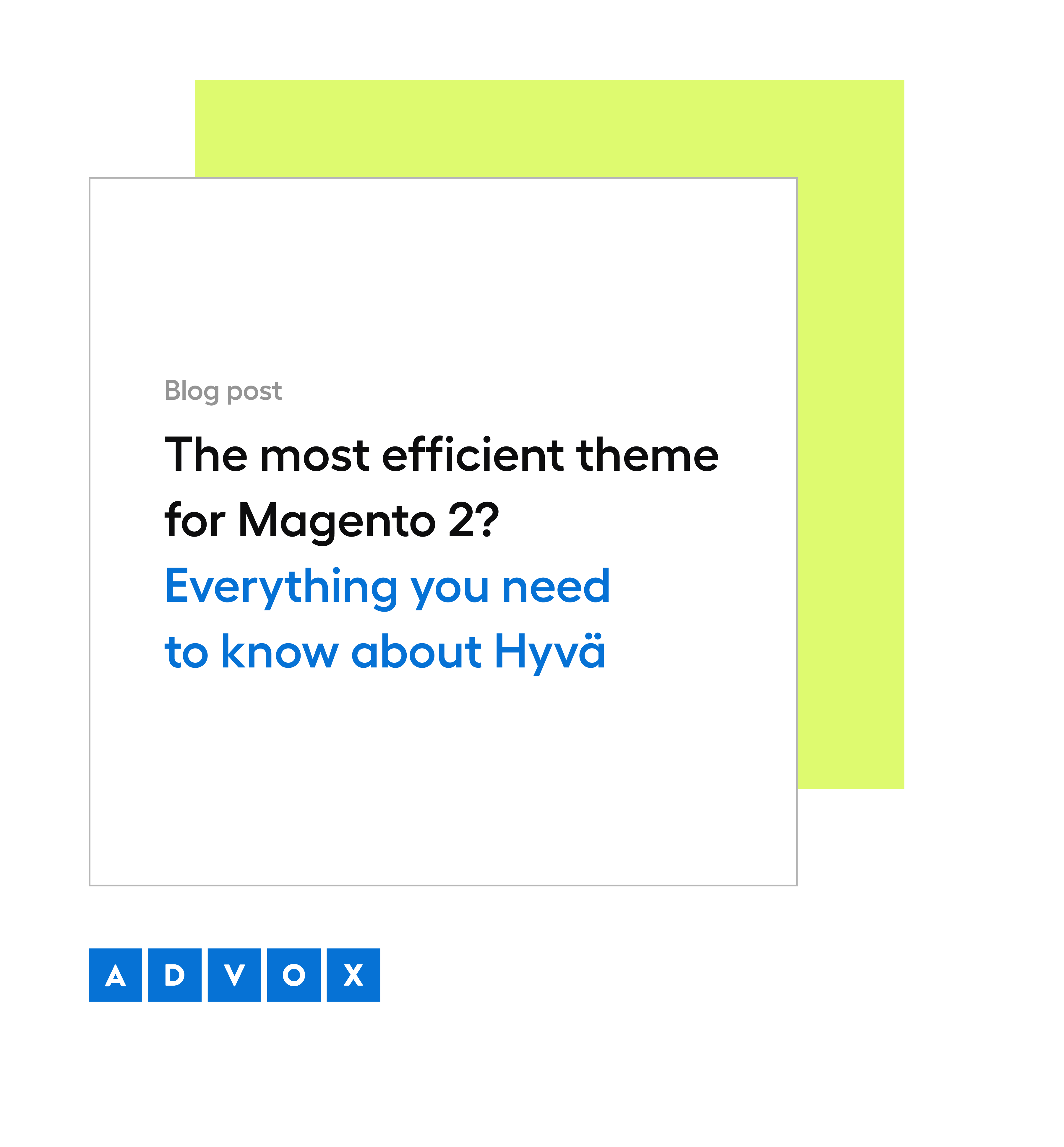 The most efficient theme  for Magento 2?  Everything you need  to know about Hyvä 