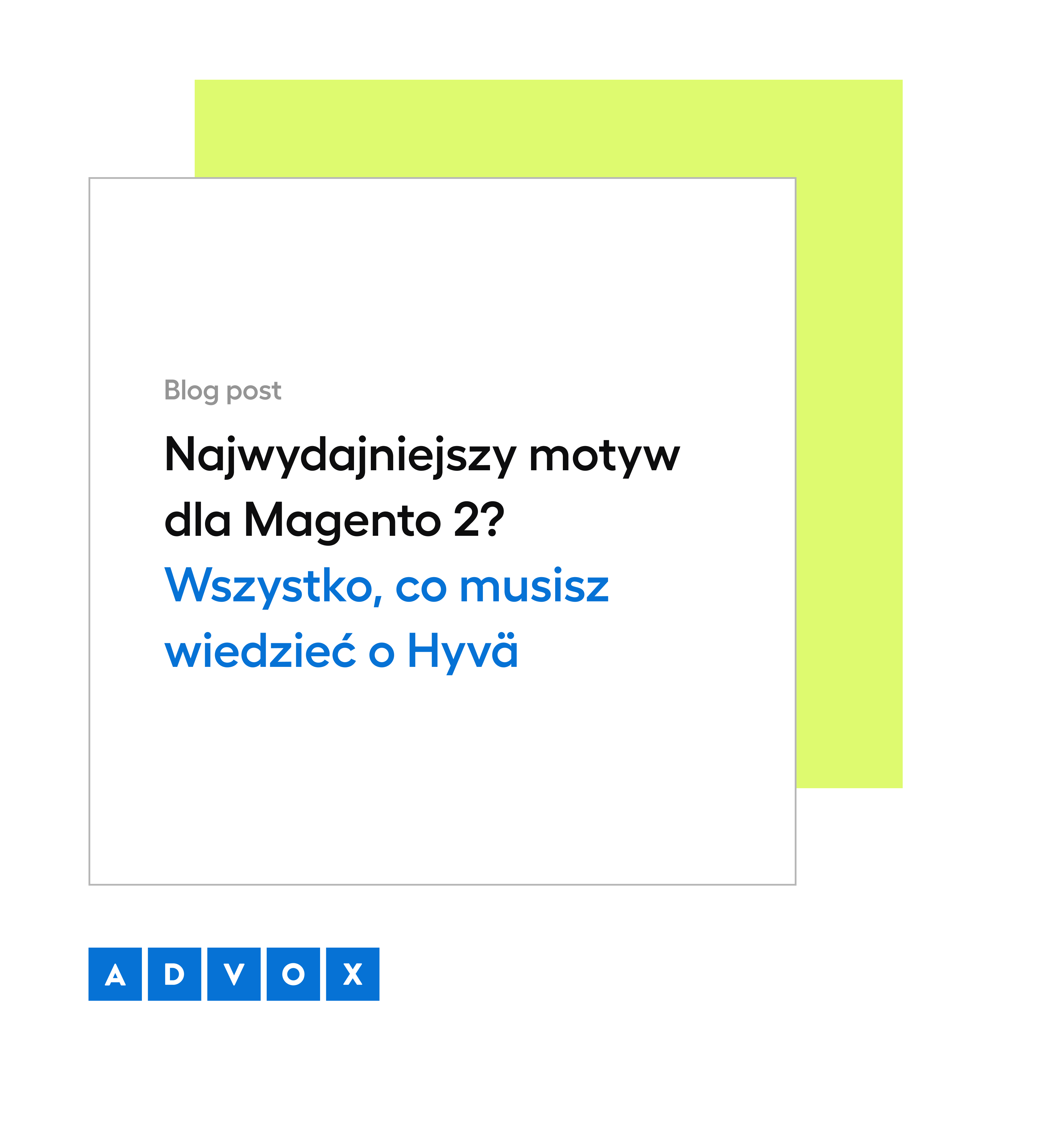 Najwydajniejszy motyw dla Magento 2? Wszystko, co musisz wiedzieć o Hyvä 