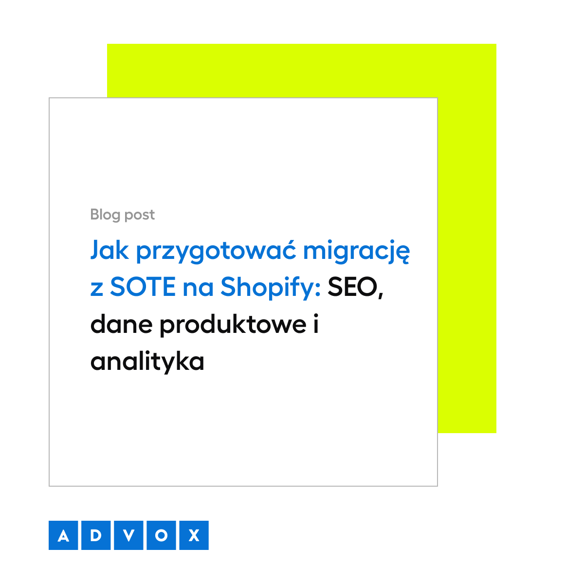 Jak przygotować migrację z SOTE na Shopify: SEO, dane produktowe i analityka