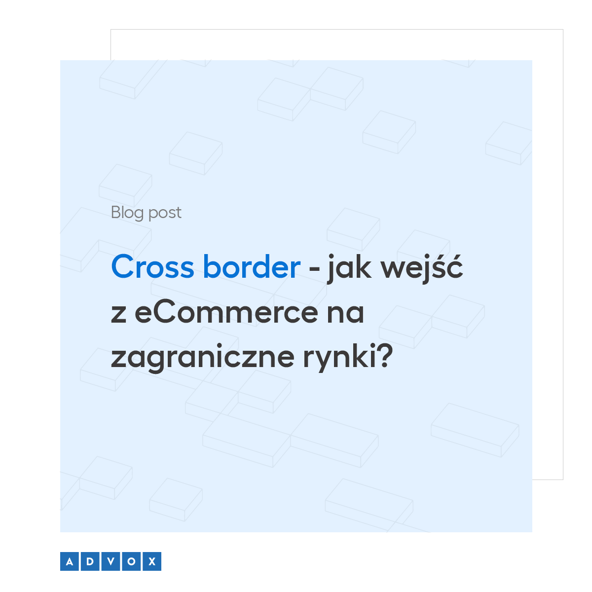 Cross border – jak wejść z eCommerce na zagraniczne rynki?