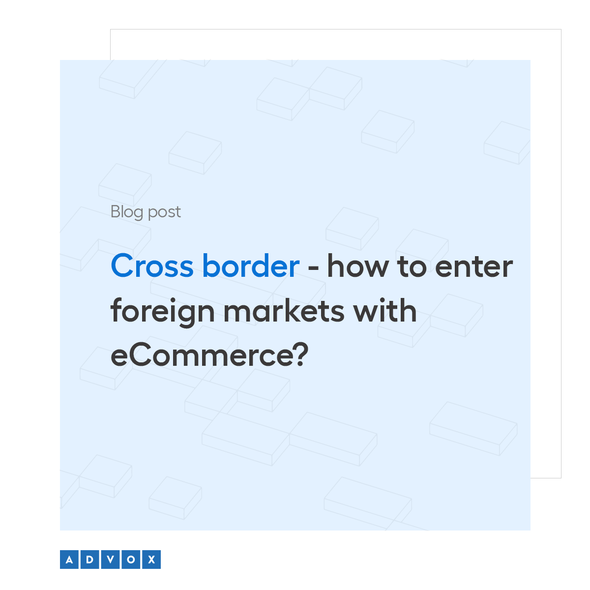 Cross border – How to enter foreign markets with eCommerce?