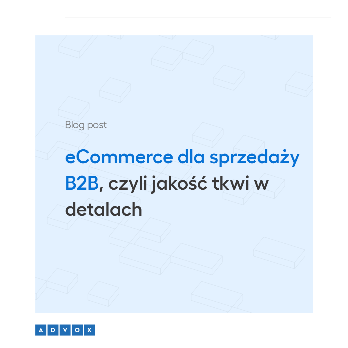 eCommerce dla sprzedaży B2B, czyli jakość tkwi w detalach