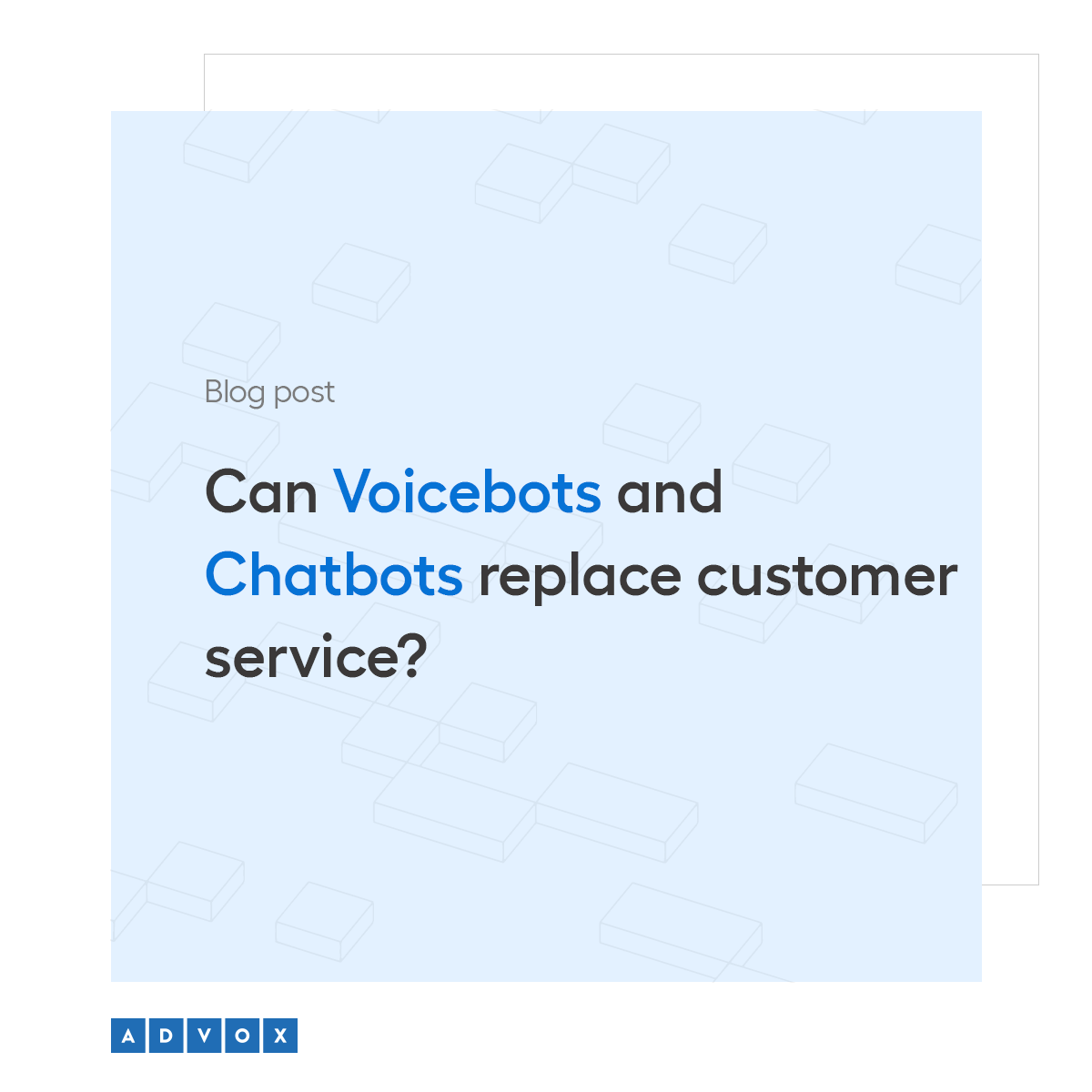 Can Voicebots and Chatbots replace customer service?