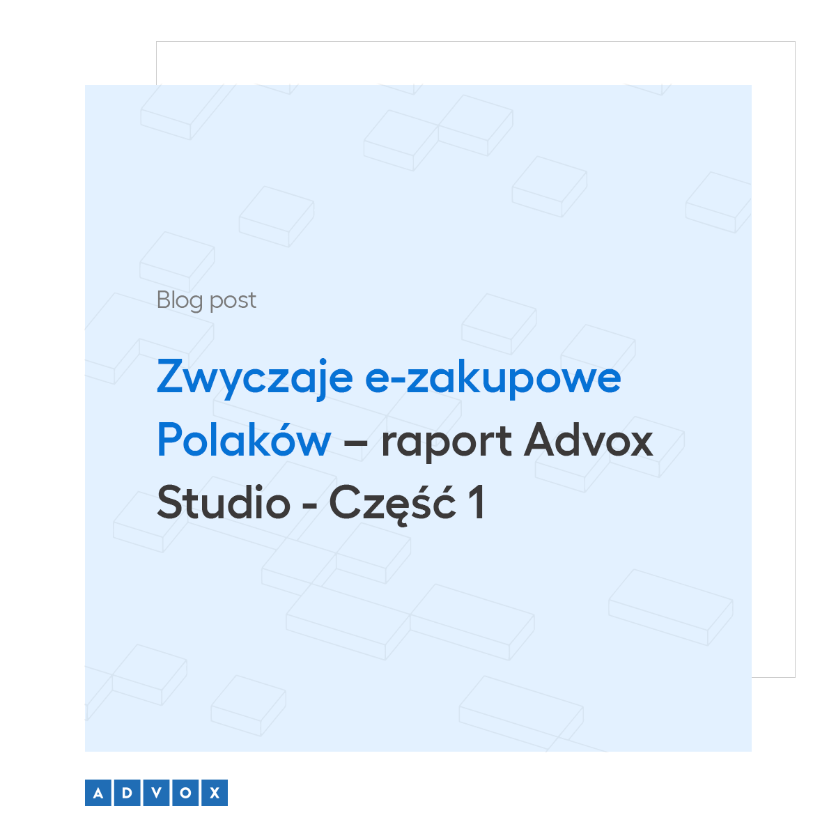 Zwyczaje e-zakupowe Polaków - raport Advox Studio - Część 1