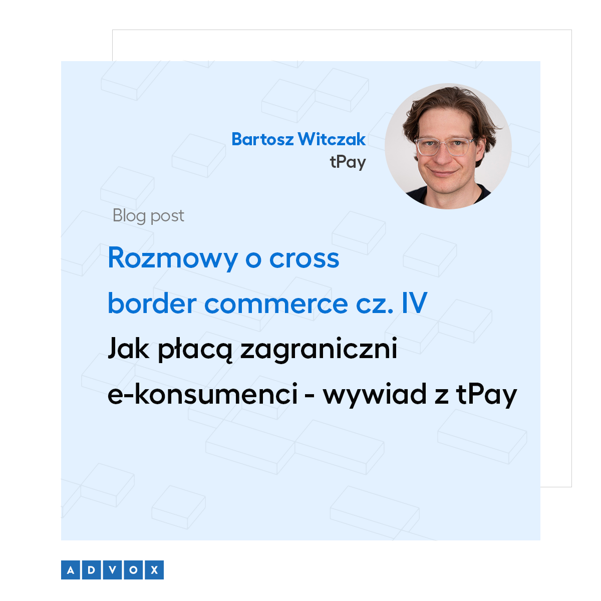 Rozmowy o cross border commerce cz. IV  Jak płacą zagraniczni e-konsumenci - wywiad z tPay