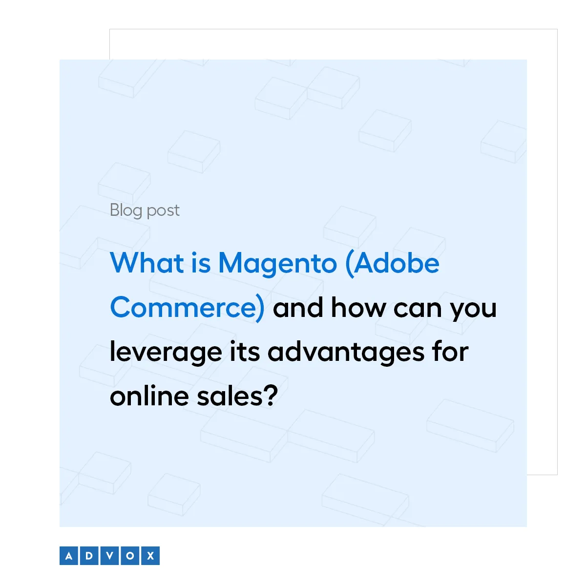 What is Magento (Adobe Commerce) and how can you leverage its advantages for online sales?
