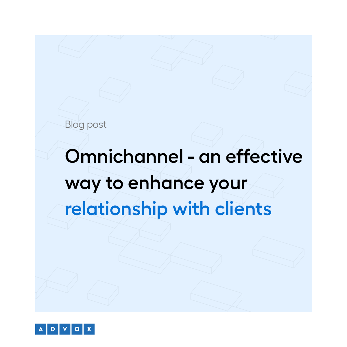 Omnichannel - an effective way to enhance your relationship with clients