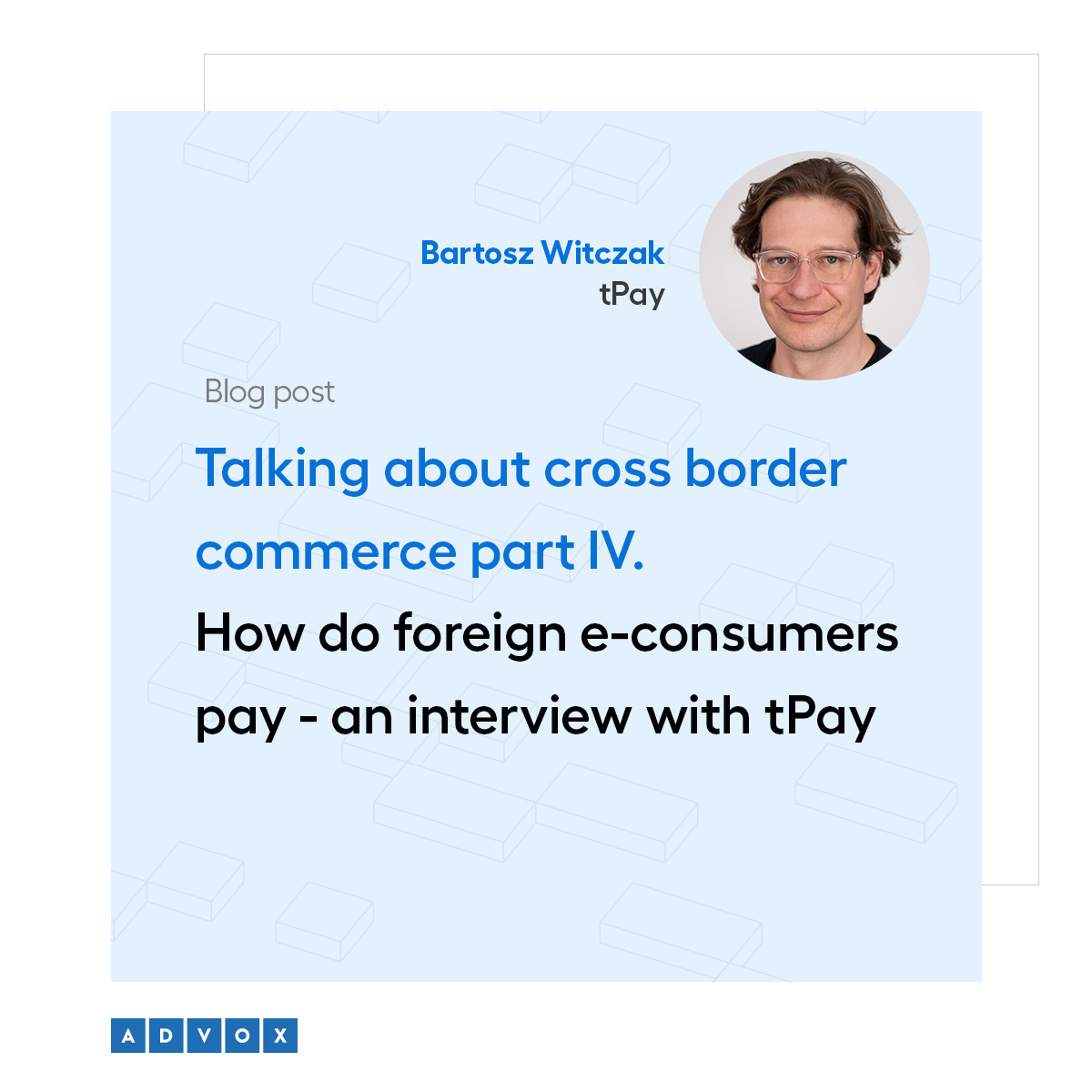 Talking about cross border commerce part IV.  How do foreign e-consumers pay - an interview with tPay