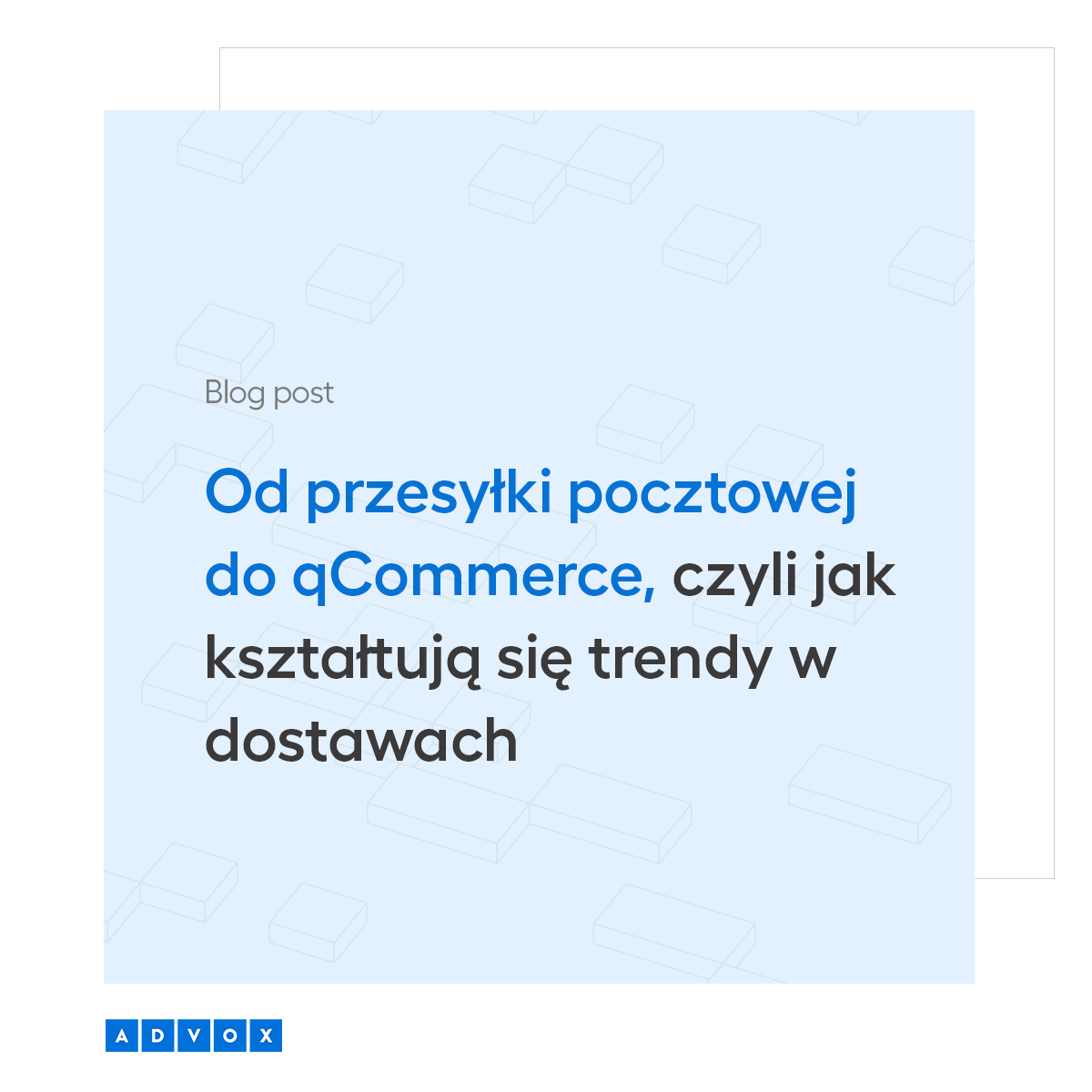 Od przesyłki pocztowej do qCommerce, czyli jak kształtują się trendy w dostawach