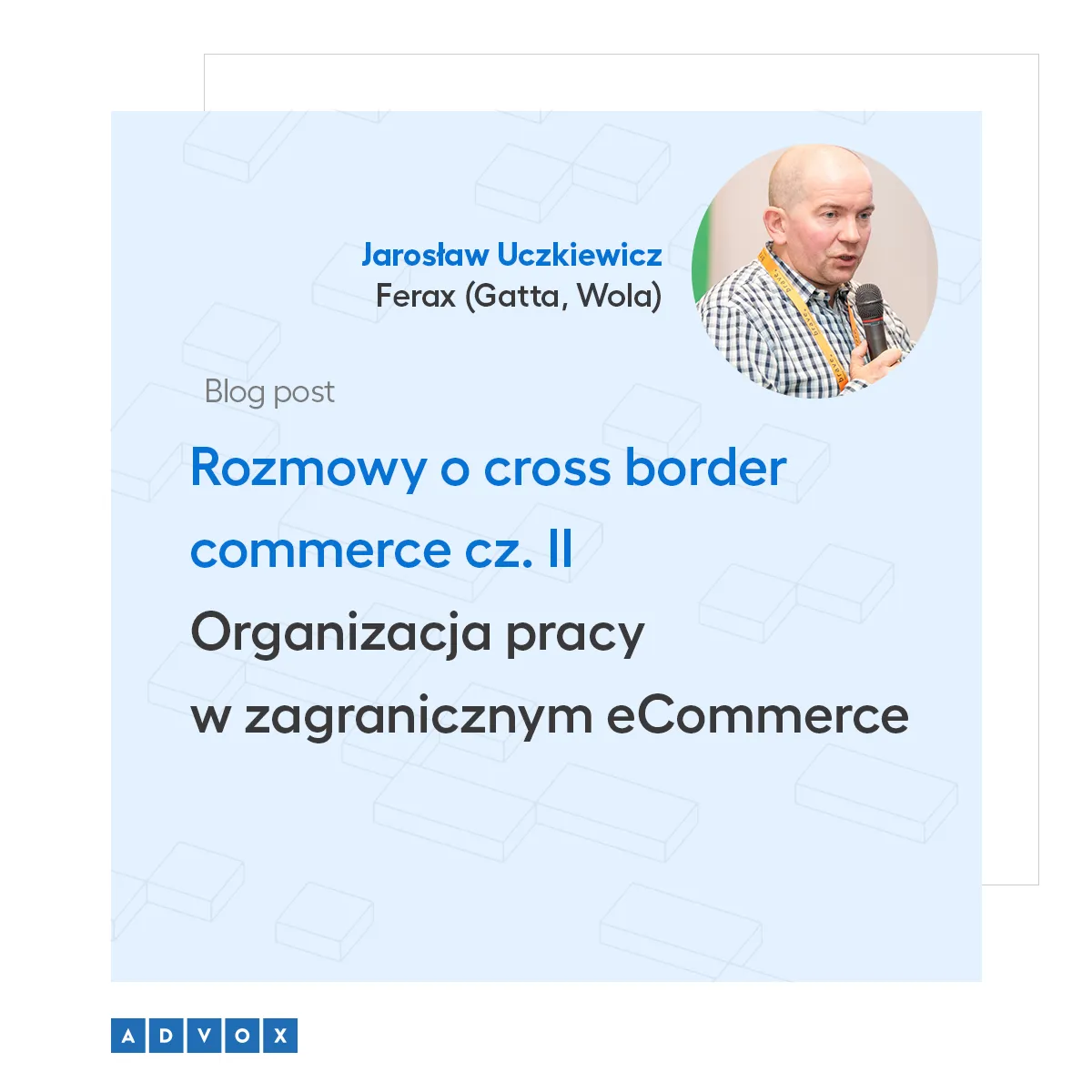 Rozmowy o cross border commerce cz. II  Organizacja pracy w  zagranicznym eCommerce - wywiad z Jarosławem Uczkiewiczem