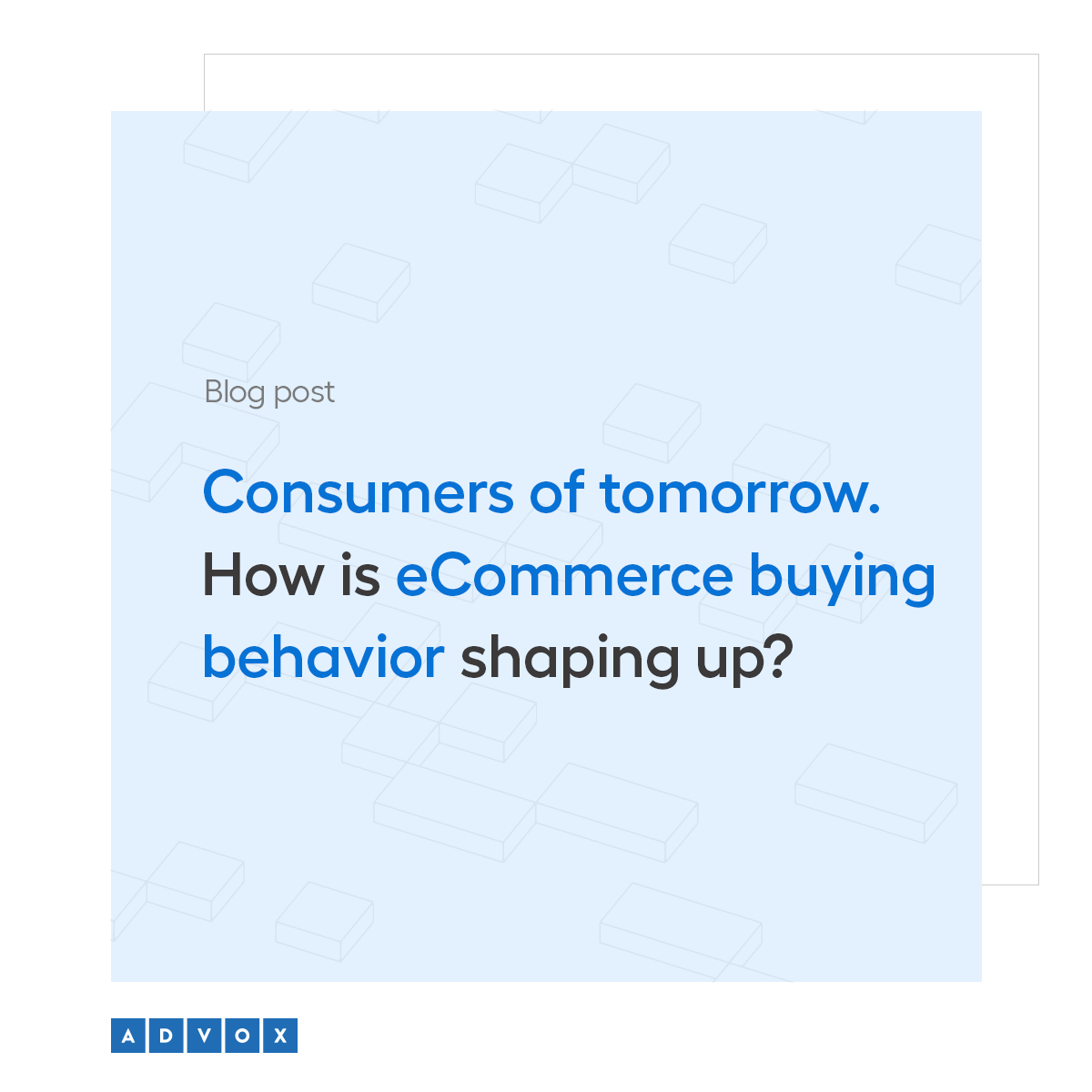 Consumers of tomorrow. How is eCommerce buying behavior shaping up? 